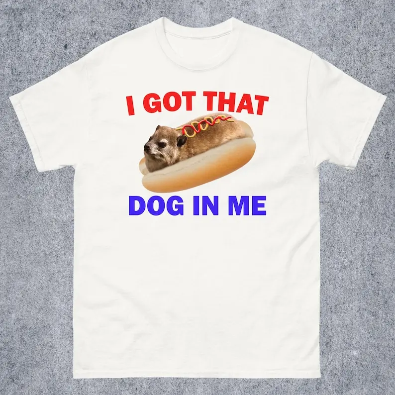 I Got That Dog In Me Funny Hyrax Dank Memes Tee Shirt Gift, Silly Joke Gifts T-shirt, Rock Hyrax Memes, Ironic Hotdog Tees