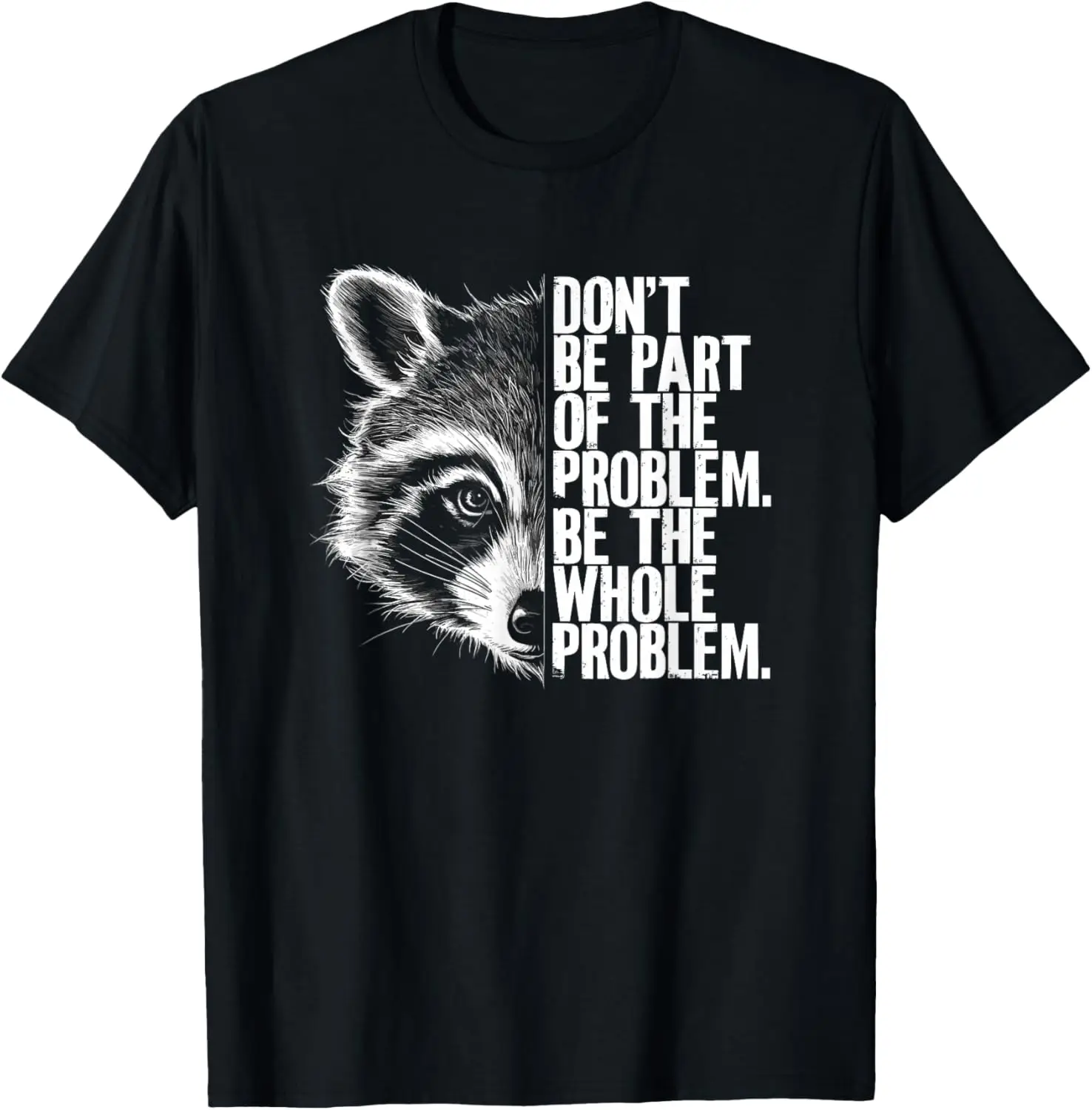 Funny Raccoon Don't Be Part of the Problem Be the Whole T-Shirt