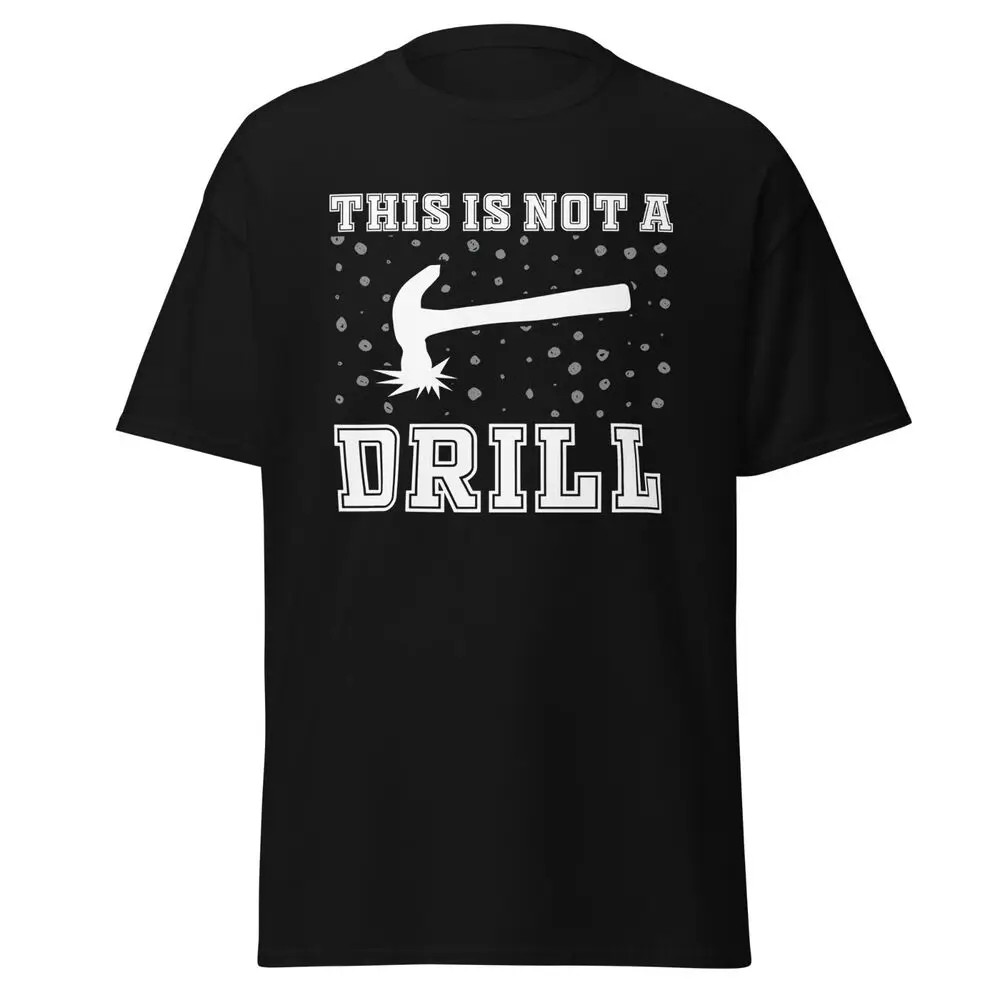 This Is Not A Drill Funny T-Shirt Sarcastic Humor Graphic Novelty Tee