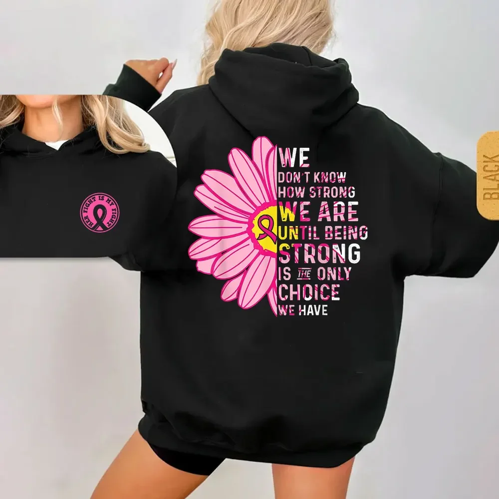 WE DON T KNOWHCW STRONGWE AREUNTIL BEINGSTRONGISONLYCHOICEIWE HAVE Breast Cancer Awareness Fight Print Hoodies October  Women