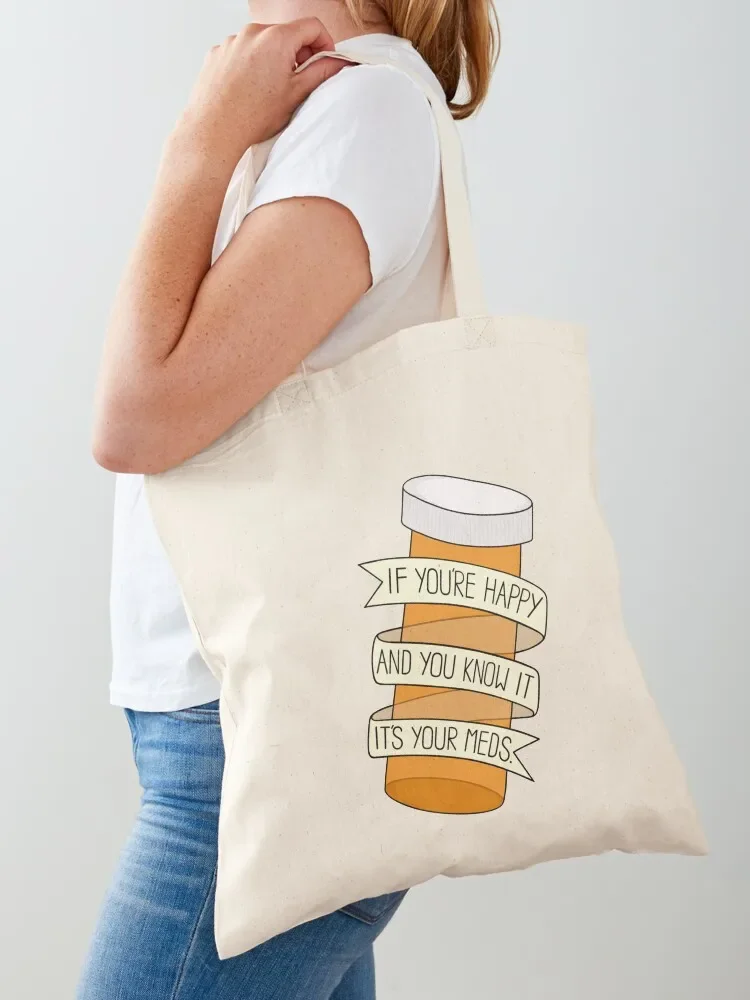 

if you're happy and you know it it's your meds Tote Bag Women bags shopper bag woman Customizable tote bag