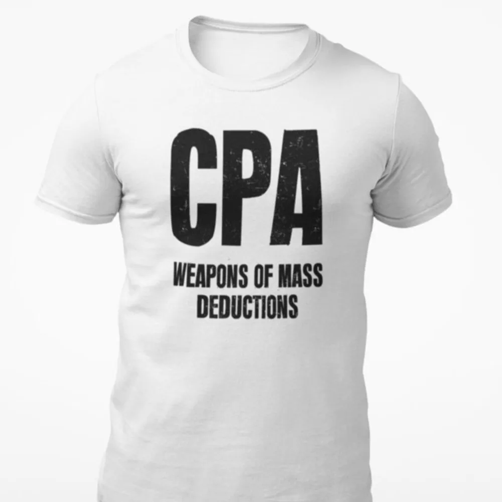 CPA Weapons Of Mass Deductions T Shirts Funny Accountant Gift Shirts Unisex Letter Tees New Arrival Cotton Print Tee Tops