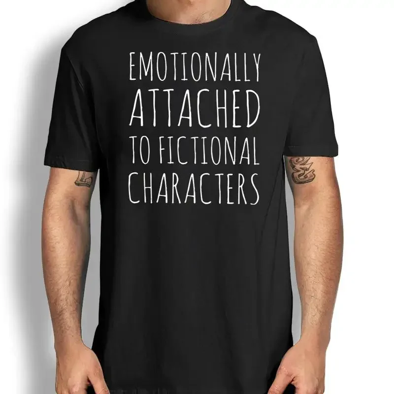 Emotionally Attached To Fictional Characters Book Lovers Funny T Shirt Quote