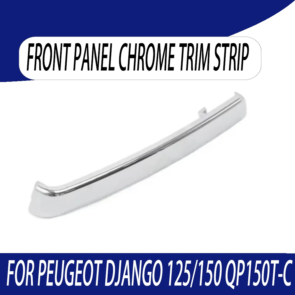 

For Peugeot Django 125/150 QP150T-C Motorcycle Accessories Front Panel Chrome Trim Strip Django 125/150 QP150T-C
