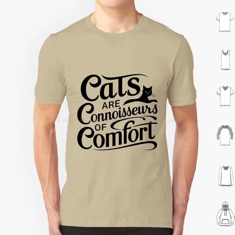 Cats Are Connoisseurs Of Comfort. T Shirt 6xl Cotton Cool Tee Kitty Animals Cat Lover Cat Pet Kitten Cute Funny Cats Feline