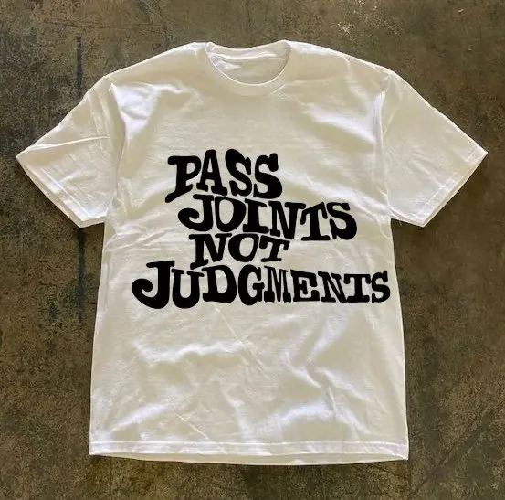 Pass Joints Not Judgement T Shirt