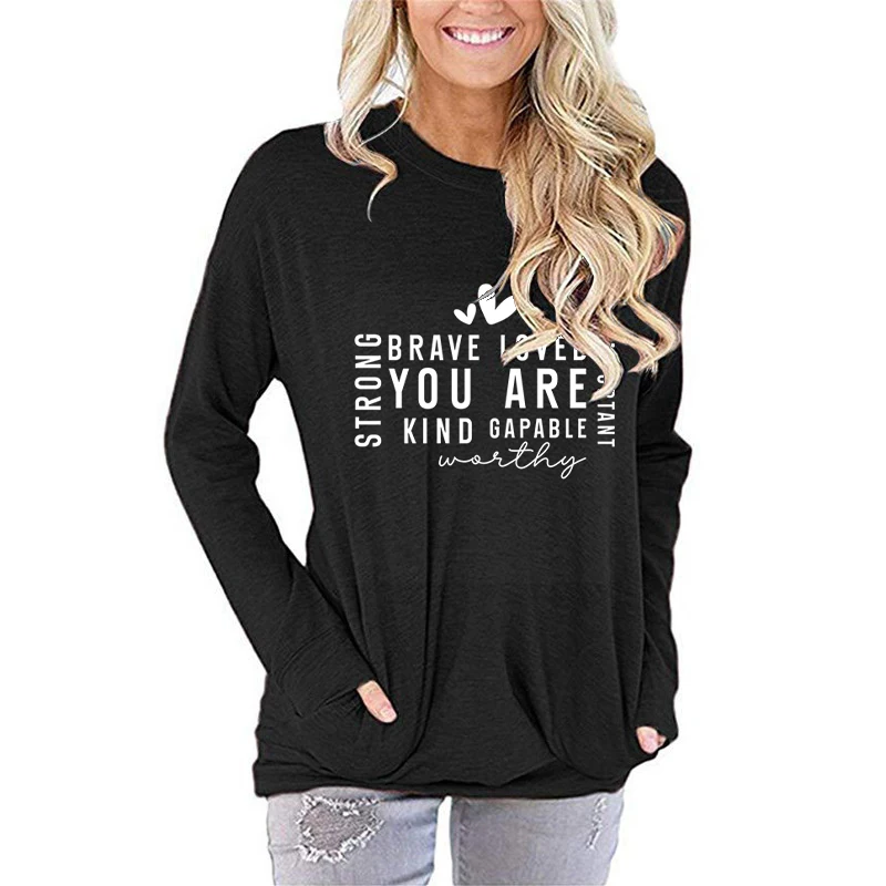 Brave Loved You Are Kind Gapable Worthy Print  Pocket Long Sleeve Tee Shirts Women Loose Sweatshirts Tops Fashion Pullover S-XXL