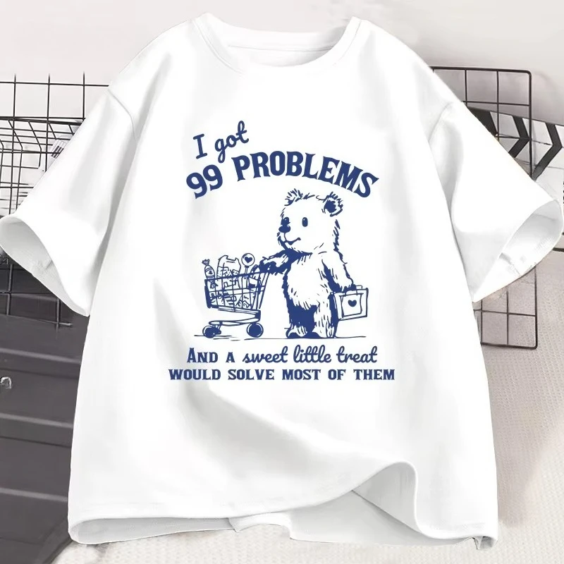 I Got 99 Problems and A Sweet Little T-shirt for Men Women Funny Cute Little Bear Printed T Shirt Cotton Round Neck Tees Summer
