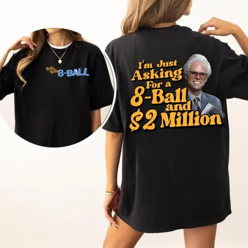 

I'm Just Asking For A Eight-Ball And $2 Million Baby Billy 2 side T-Shirt, Funny Uncle Baby Billy Freeman Shirt, The Righteous