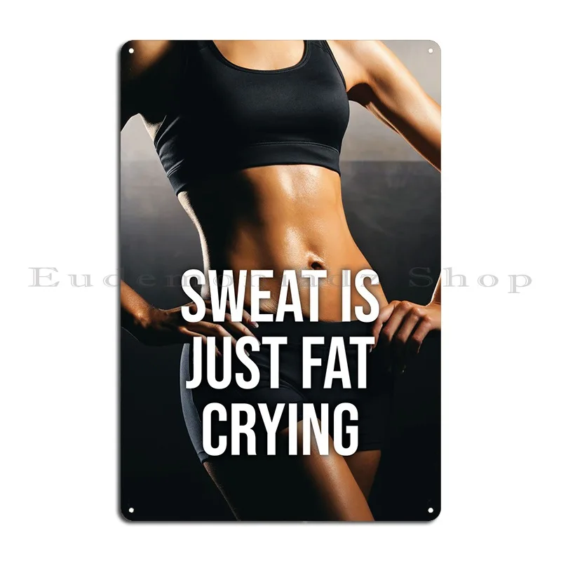 Sweat Is Just Fat Crying Metal Sign Living Room Garage Create Printing Club Tin Sign Poster