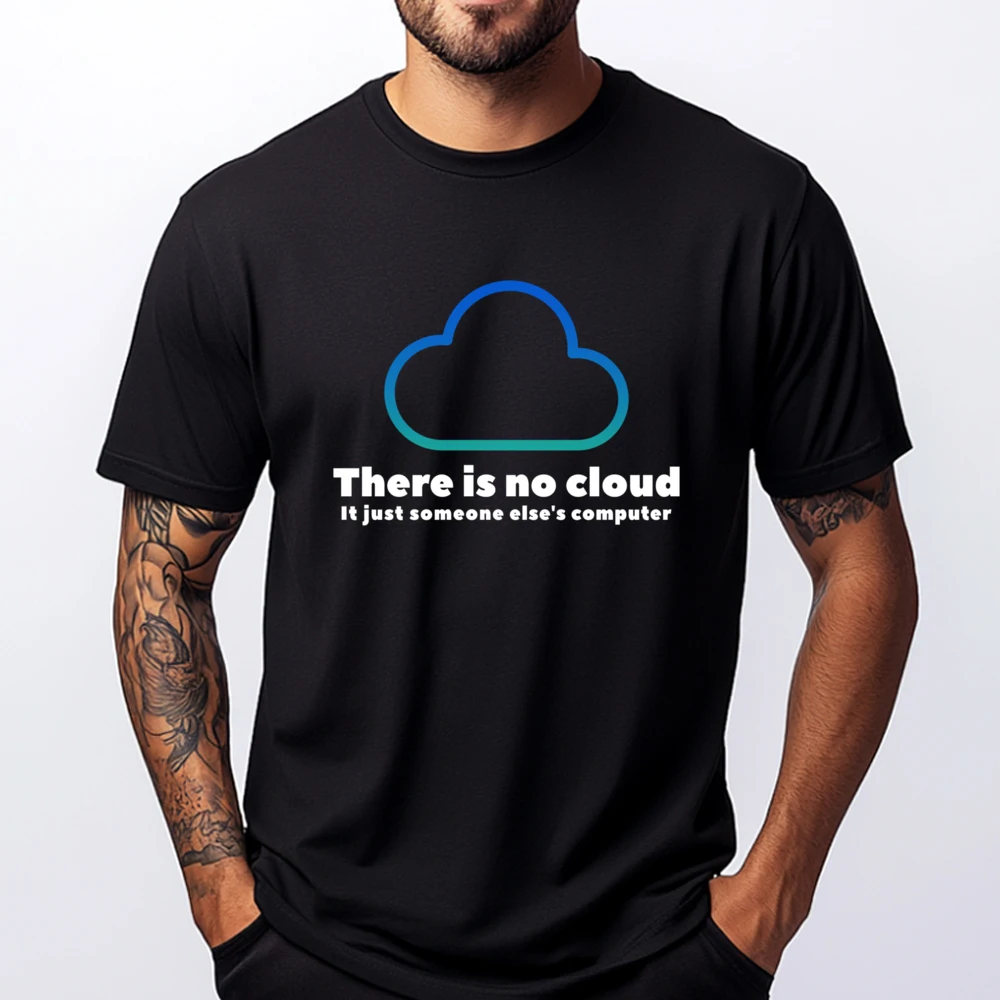 

There Is No Cloud It Just Someone Else Computer Blue And White Graphic T Shirts Man Clothes Man Tops Tees