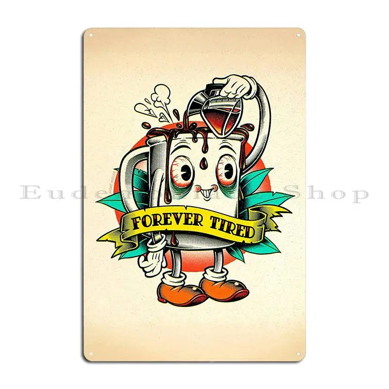 Forever Tired Coffee Mug Cartoon Character Metal Sign Garage Garage Decoration Garage Designer Tin Sign Poster