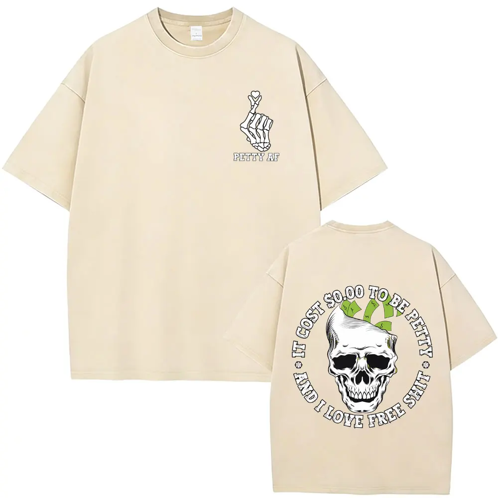 

It Cost $ 0.00 To Be Petty and I Love Pree Shit Skeleton Vintage Washed T Shirt Men Women Fashion Gym Fitness Oversized T-shirts
