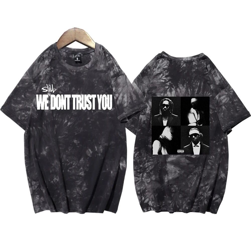 

Future & Metro We STILL Don't Trust U Tie Dye Shirts Unisex Round Neck Short Sleeve Tee Fans Gift