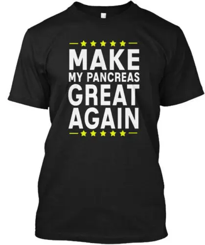 Make My Pancreas Great Again - T-Shirt Made in the USA Size S to 5XL