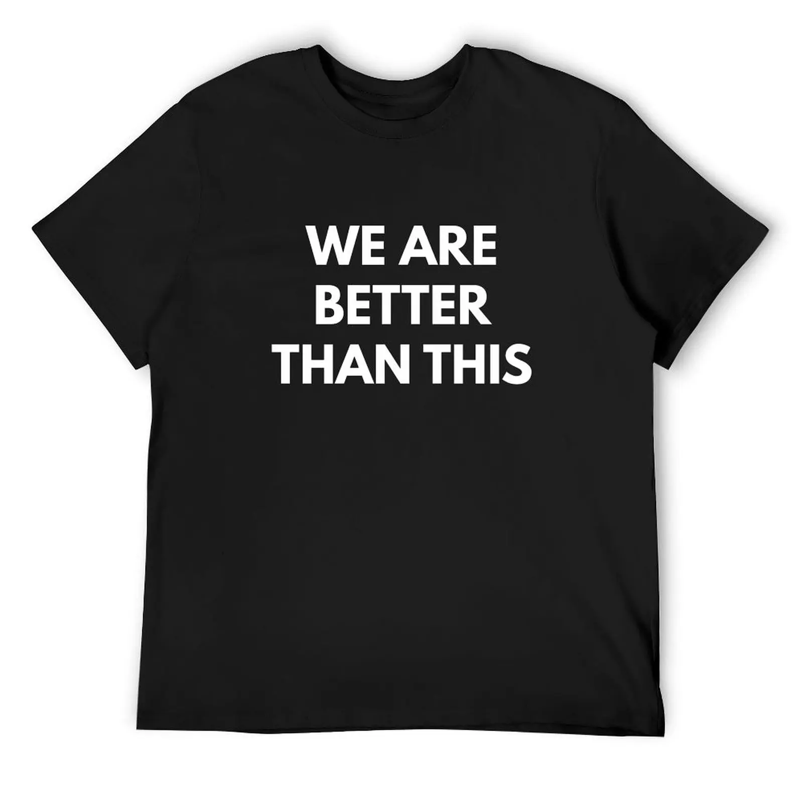 

We are Better Than This T-Shirt affliction shirts fashion shirts boys animal print plain t shirts men