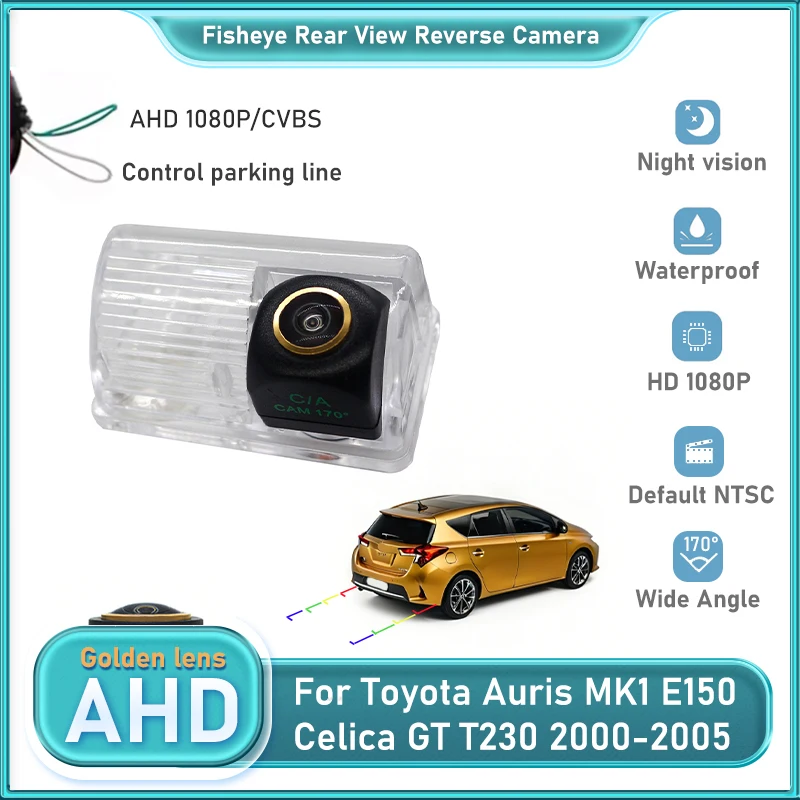 

1080P 170 ° Золотая камера заднего вида для автомобиля FishEye для Toyota Auris MK1 E150 2006-2012 Celica GT T230 2000-2005 HD ночного видения