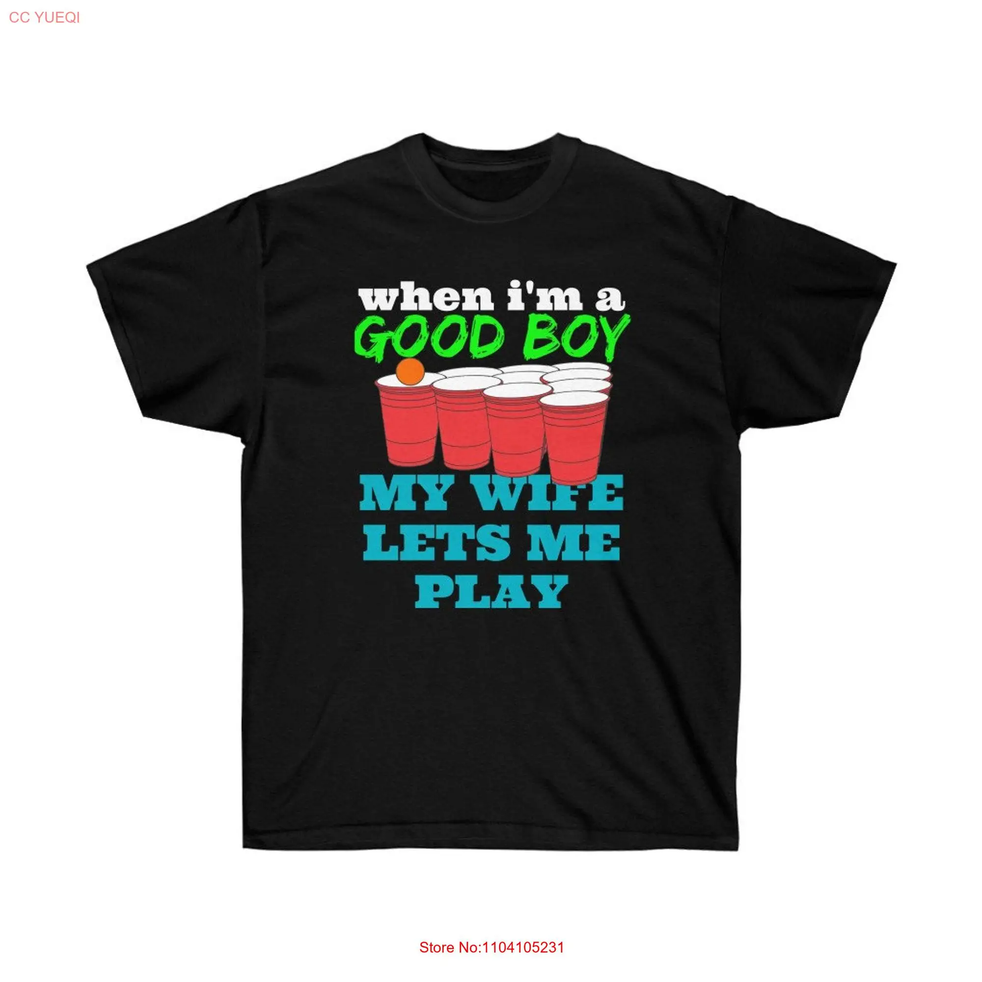 When I'm a Good Boy My Wife Lets Me Play beer pong party boys night out Ultra Cotton T Shirt long or short sleeves