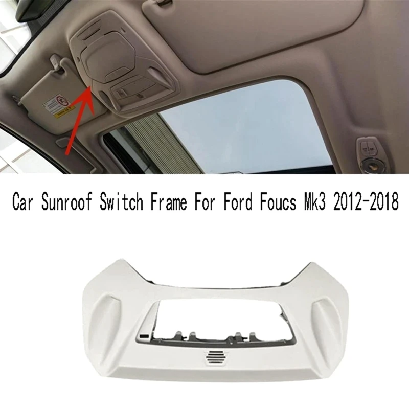 1 PCS Car Sunroof Switch Frame Roof Console Panel Frame Trim Replacement Parts For Ford Focus Mk3 2012-2018