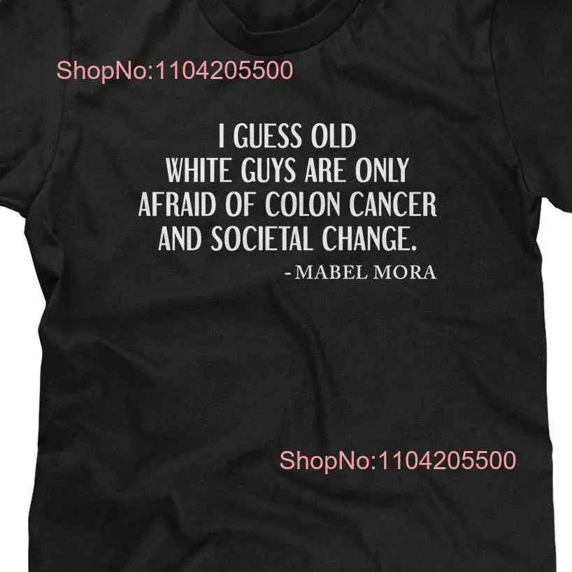 Old White Guys Are Only Afraid Of Colon Cancer And Societal Change Mens T shirt or Funny Pop Culture