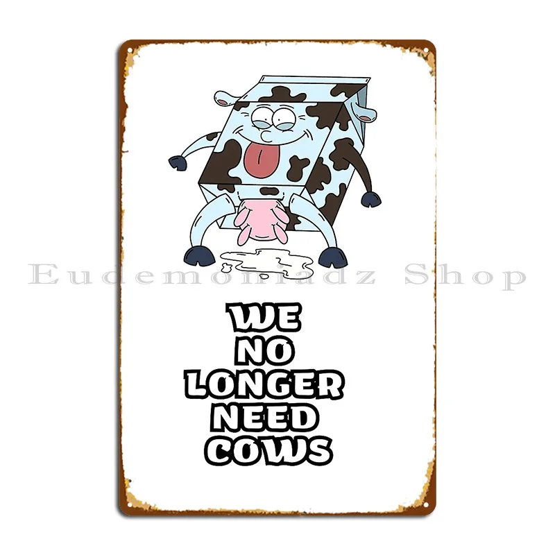 We No Longer Need Cows Cow S Milk Metal Plaque Poster Garage Create Cave Designer Bar Tin Sign Poster