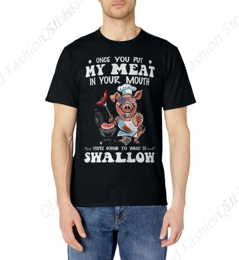 Once You Put My Meat In Your Mouth Funny Grilling T-Shirt