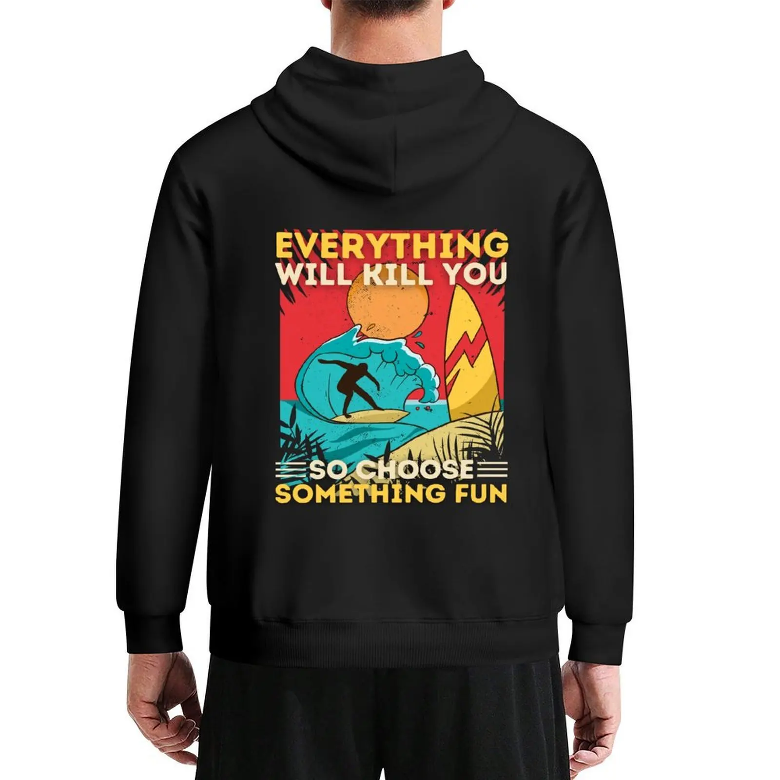 

Surfing Everything Will Kill You So Choose Something Fun Hoodie autumn jacket men men's coat aesthetic clothing man hoodie