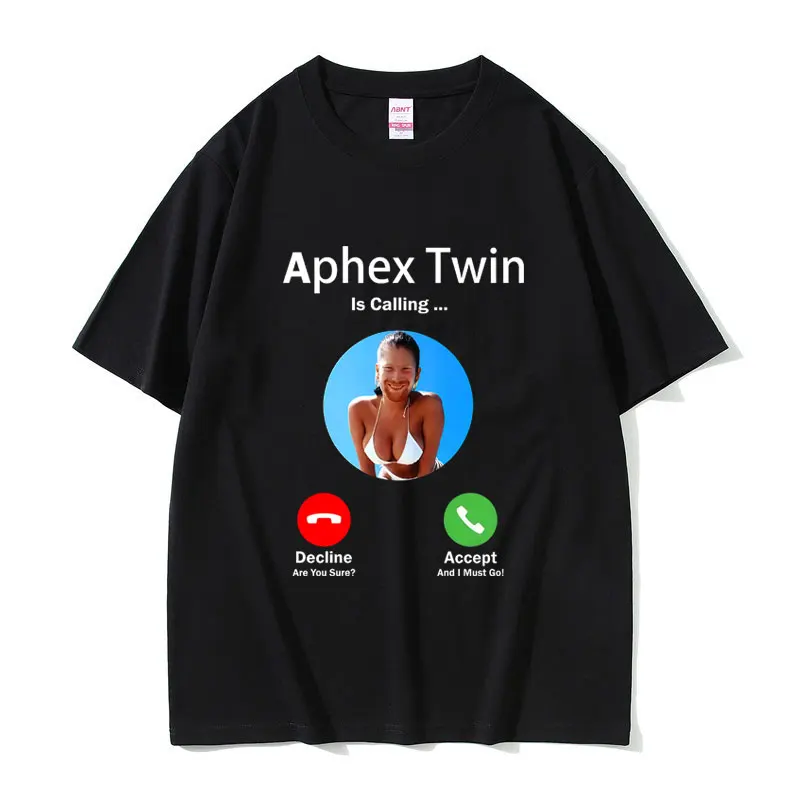 

Hot Aphex Twin Is Calling Funny Meme T-shirt Men Women Fashion Oversized Streetwear Male Casual Humor Tshirt Unisex Cotton Tees