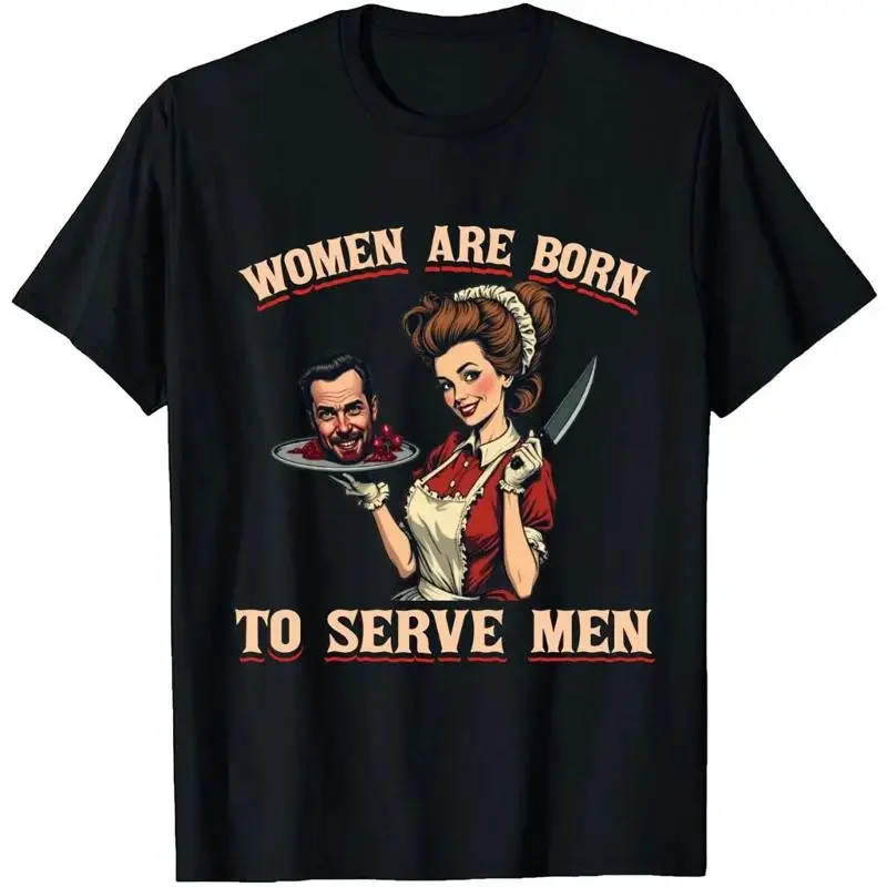 Women Are Born To Serve Men T Shirt Feminism Women'S Rights Female Rage Oversized Feminine