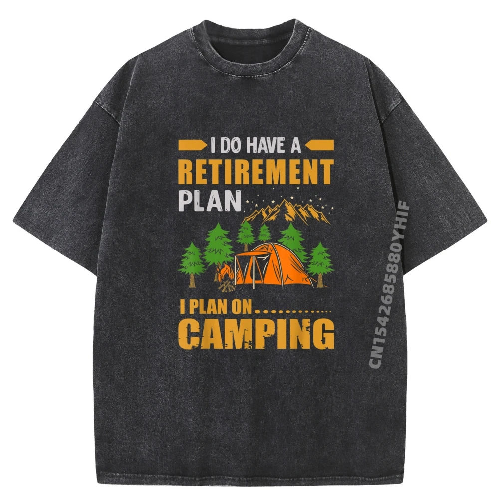 

I Do Have Retirement Plan I Plan On Camping Outside Campers Funny T Shirts Men Retro Washed Tops & Tees Vintage Style