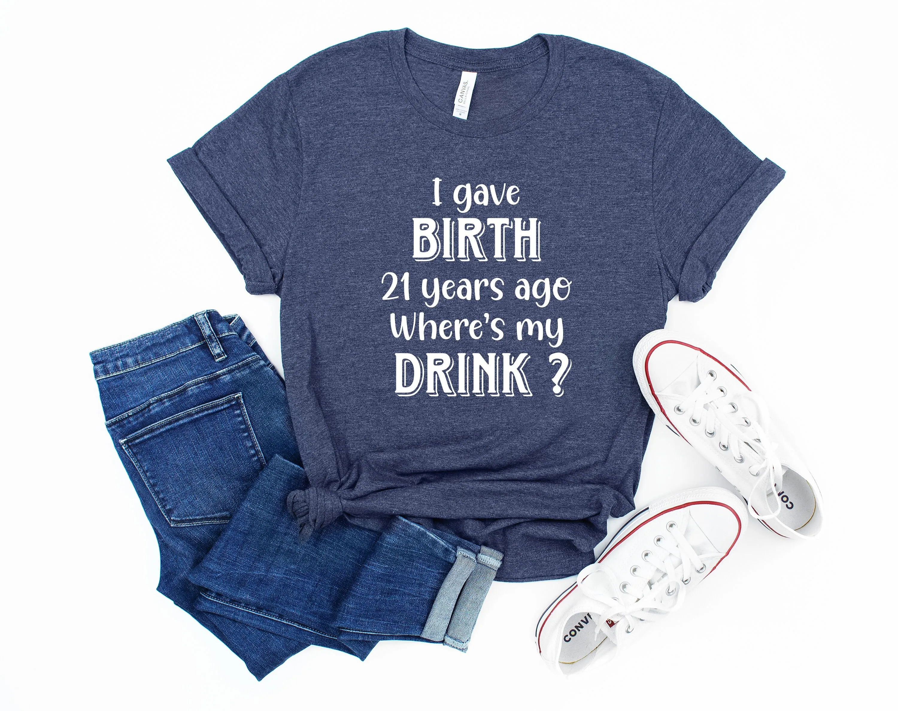 I gave birth 21 years ago Where is my drink 21st Birthday for Mom year old Child Son Daughter T Shirt Women