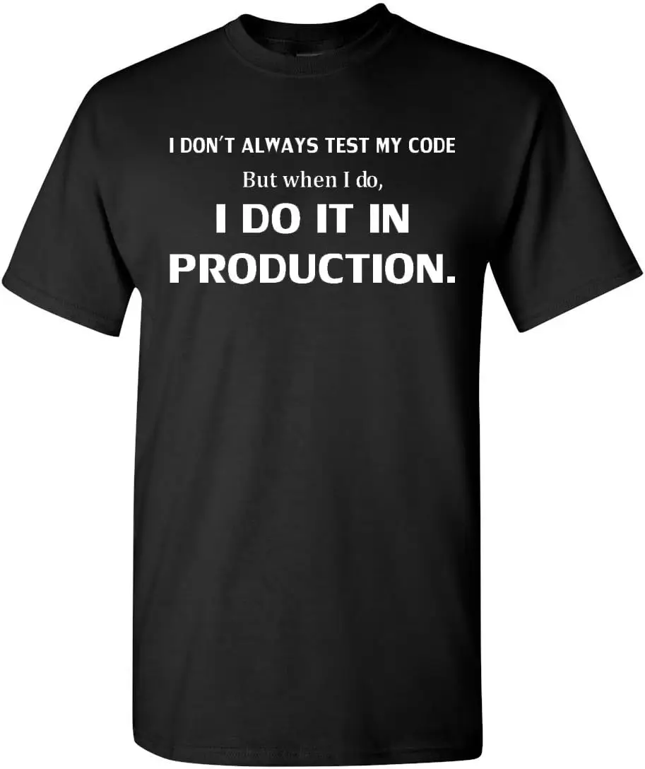 I Don't Always Test My Code Funny T-Shirt Tee