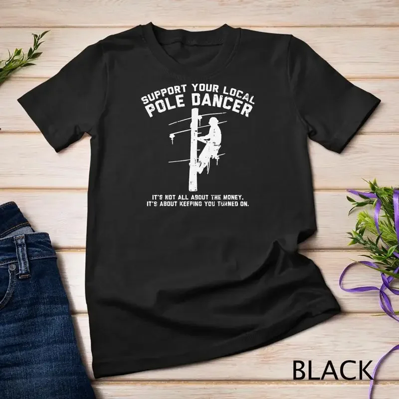 Support Local Pole Dancer Funny Electrician Lineman Gift T Shirt Unisex T shirt