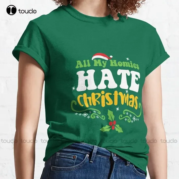 All My Homies Hate Christmas Classic T-Shirt Cotton Tshirts For Women Custom Aldult Teen Unisex Digital Printing Tee Shirts New