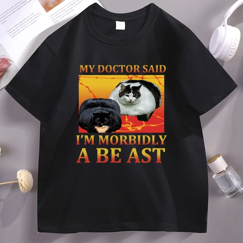 Funny My Doctor Said I'm Morbidly A Beast T-Shirt Cute Cat Meme Graphic T Shirts Pullover Printed Tshirt Casual Short Sleeve