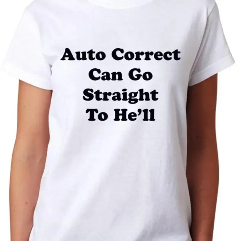 Auto Correct Can Go Straight To He'll Hell T Shirt Ladies Funny Womens Top
