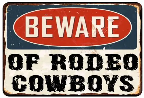 BEEWARE OF Rodeo Cowboys Warning Caution All Metal Tin Sign  8 x 12