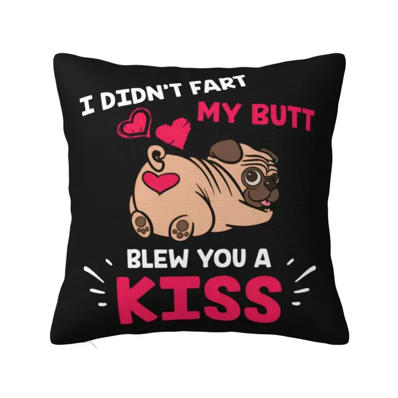 I Didn't Fart My Butt Blew You Kiss Throw Pillow Case Decoration 3D Printed Pug Dog Sofa Cushion Cover Polyester Cozy Pillowcase