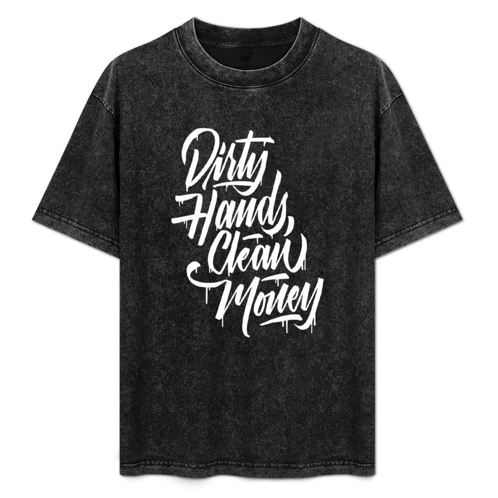 

dirty hands clean money T-Shirt vintage t shirts for a boy customizeds t shirts for men cotton