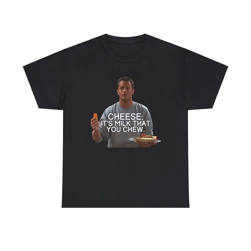 Friends Chandler Bing Heavy Cotton Tee, Cheese It's Milk that you Chew