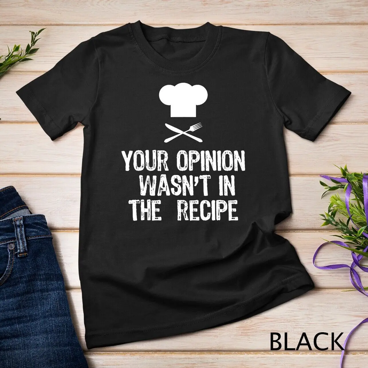 Your Opinion Wasn't In The Recipe Chef Cooking Gift T-Shirt Unisex T-shirt