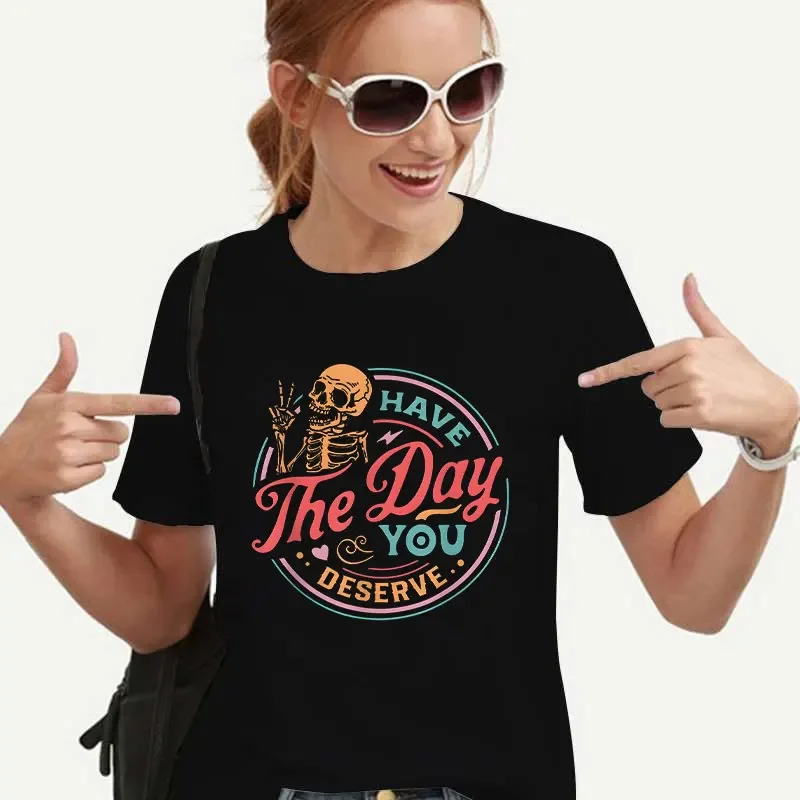 T-shirts Motivational Skeleton Graphic Y2k Tops Aesthetic Tees Blouses Sarcastic Women Clothing Have The Day You Deserve Outfit