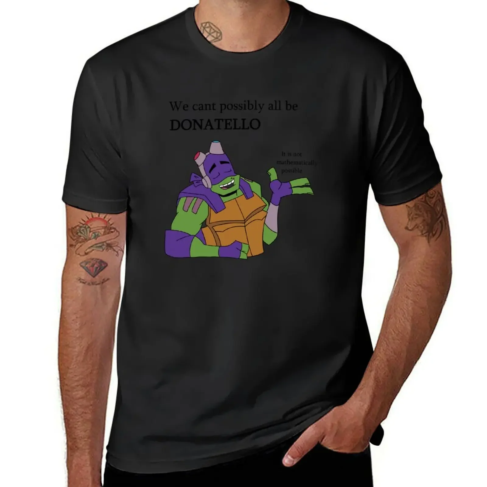 We Can't All Possibly Be Donatello T-Shirt boys whites oversized graphic tee men graphic t shirts