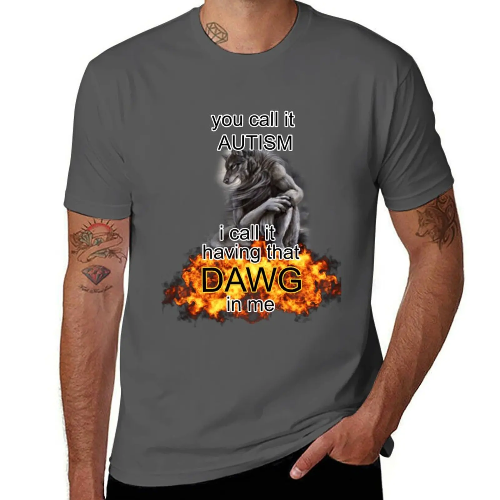 

you call it autism i call it having that dawg in me alpha wolf meme T-Shirt t shirt man casual T-Shirt