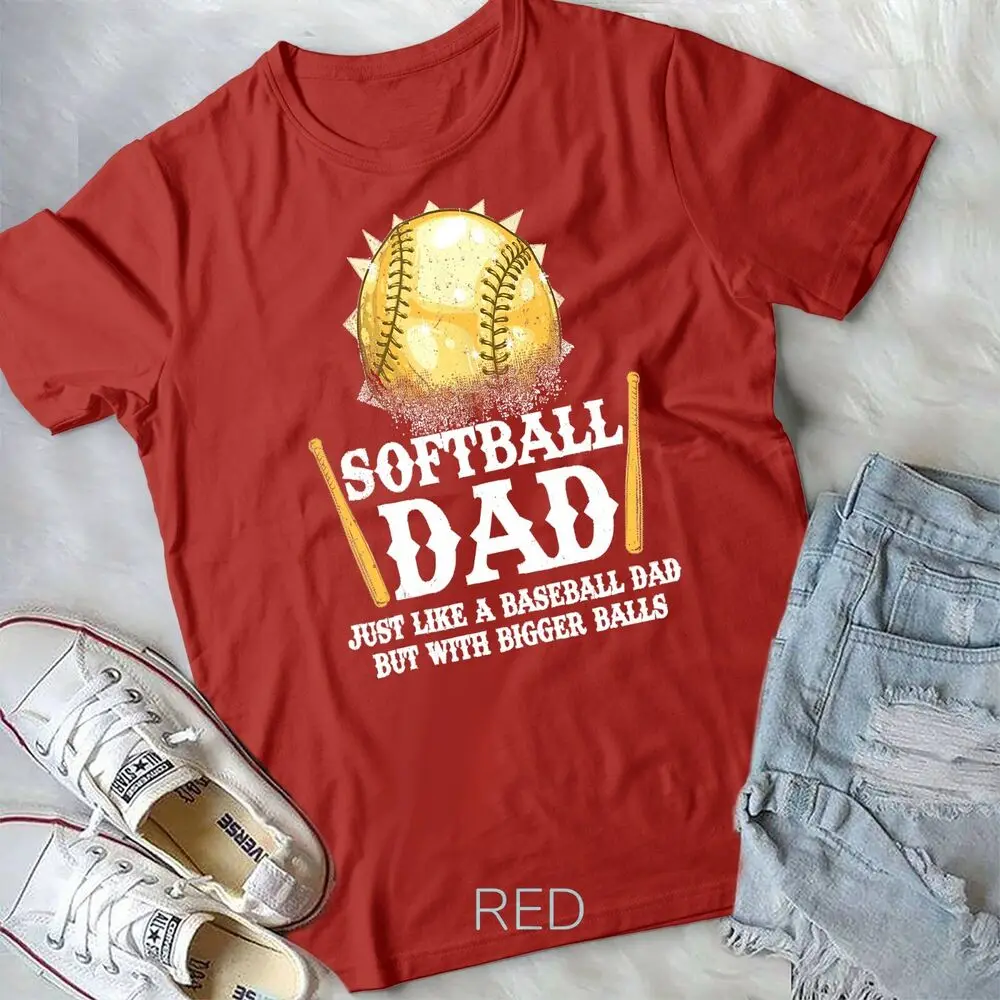 Softball Dad Like A Baseball Dad With Bigger Balls Gift Unisex T-shirt