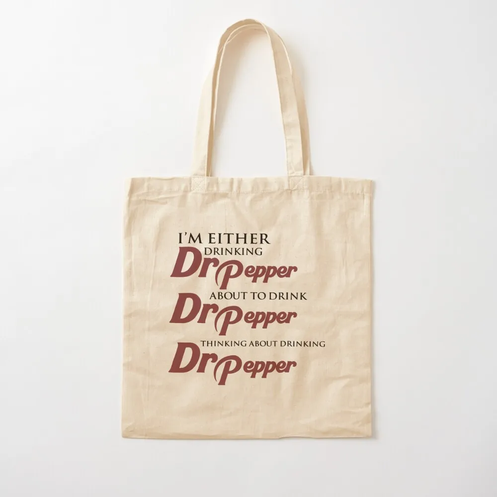 I’m Either Drinking Dr Pepper About To Drink Dr Pepper Thinking About Drinking Dr Pepper Tote Bag