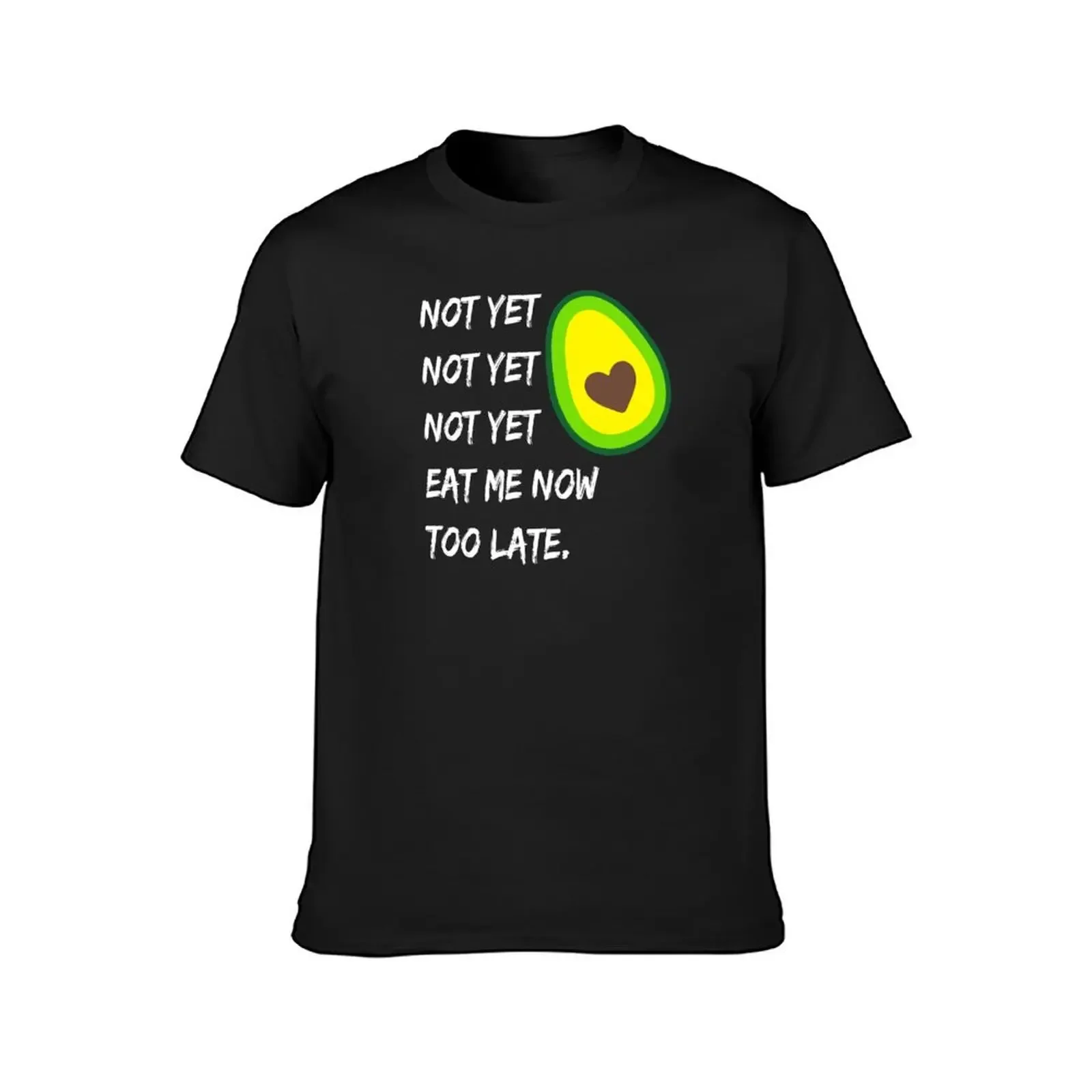 avocado holic not yet not yet not yet eat me now too late avocado heart T-Shirt vintage shirts men graphic