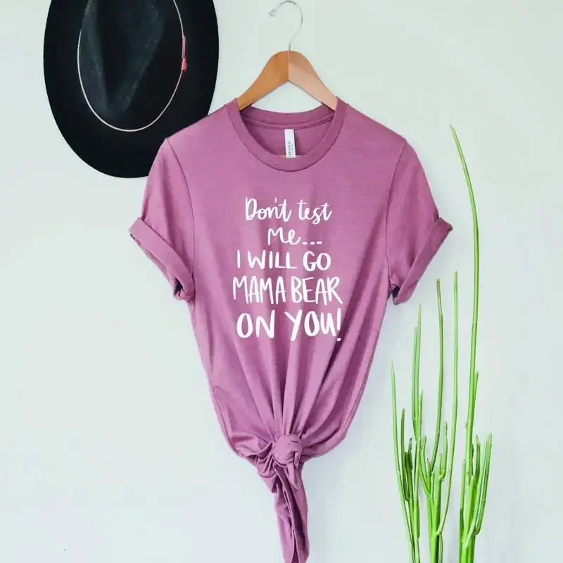 Don'T Test Me I Will Go Mama Bear On You T Shirt Girl Mom Mommy Mothers Day New For