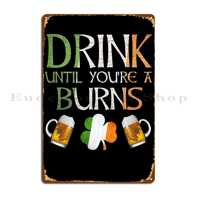 Drink Until You Re A Burns Gift For Burns From Ireland Metal Sign Wall Decor Create Customize Pub Wall Mural Tin Sign Poster