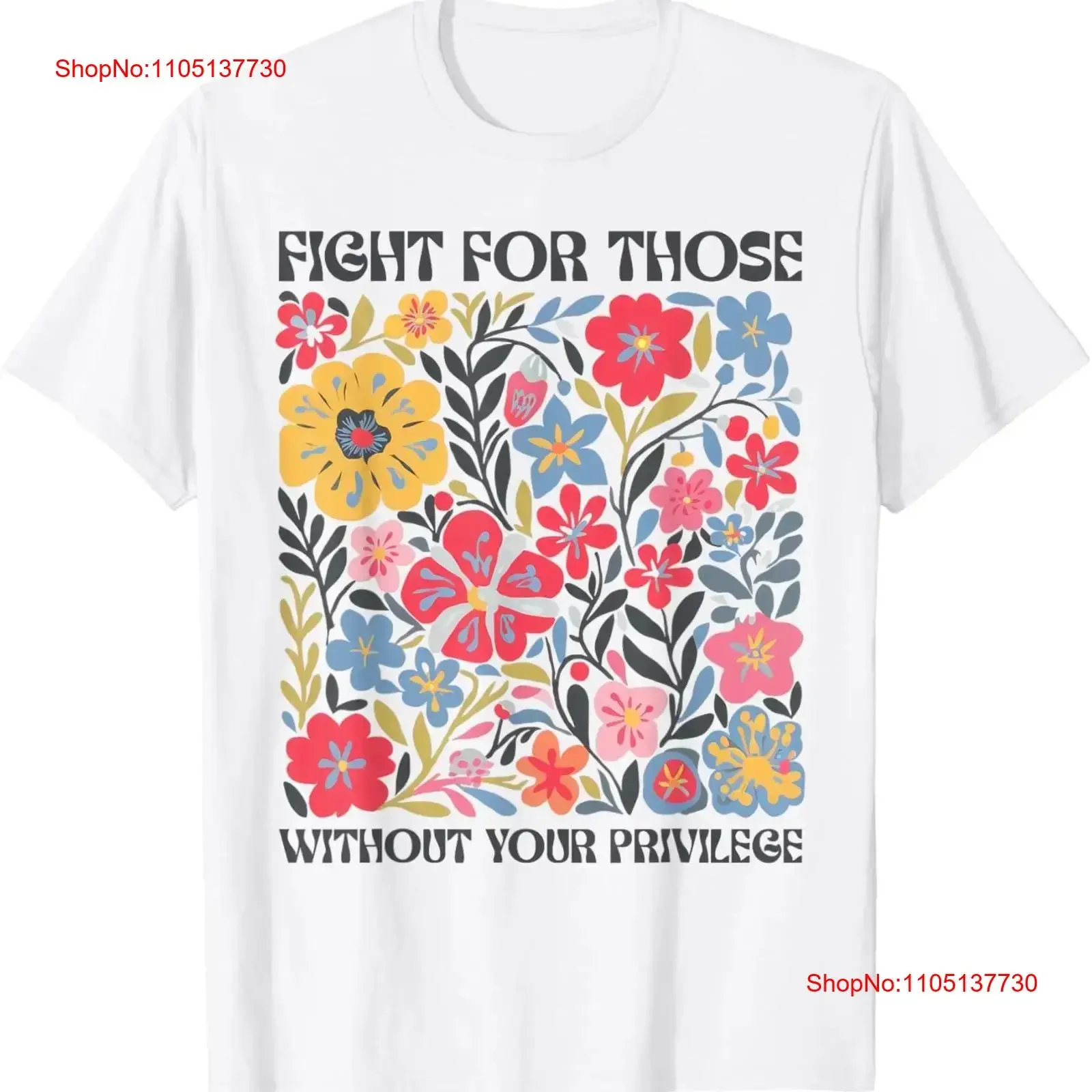 

Floral Fight For Those Without Your Privilege Civil Rights T Shirt vintage Washed Slightly Stretched designer clothes